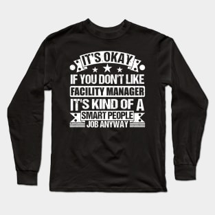 Facility Manager lover It's Okay If You Don't Like Facility Manager It's Kind Of A Smart People job Anyway Long Sleeve T-Shirt